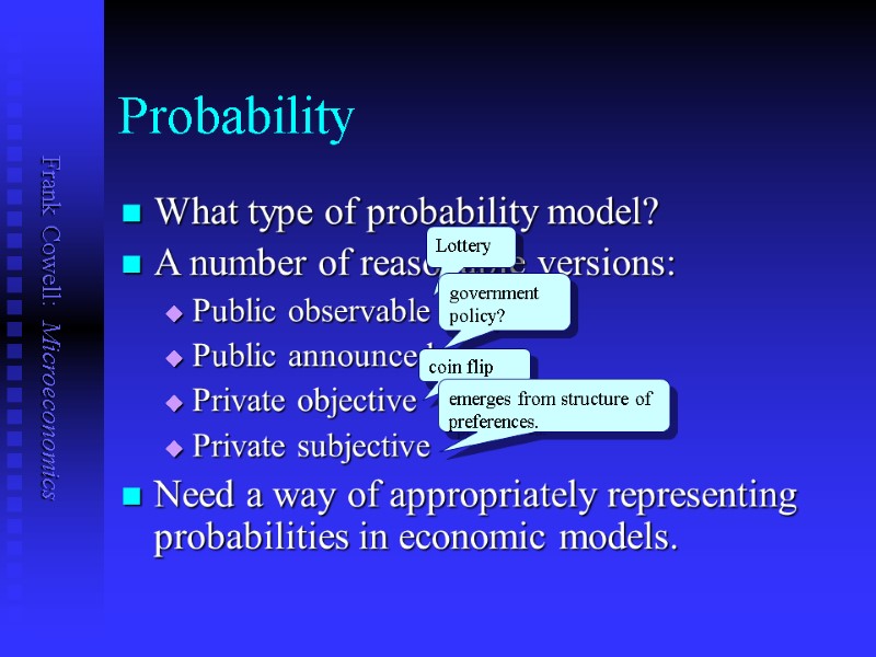 Probability What type of probability model? A number of reasonable versions: Public observable Public